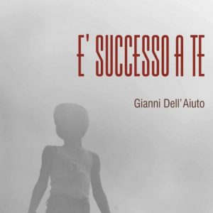 "E' successo a te". Francesco Saverio Vetere presenta il nuovo libro di Gianni Dell'Aiuto
