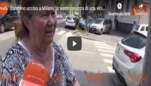 Bimbo ucciso a Milano, la testimonianza di una vicina: “La madre era una bravissima persona” VIDEO