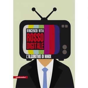 Vincenzo Vita, "Rosso digitale", da Berlusconi a Salvini, la comunicazione ai tempi dei social. 19 giugno la presentazione