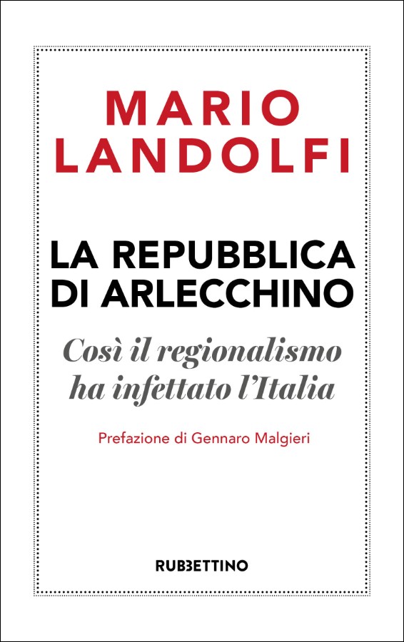 Italia repubblica di Arlecchino, il disastro della devolution alle Regioni. La copertina del libro di Mario Landolfi
