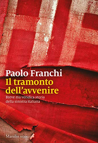 Paolo Franchi, "Tramonto dell'avvenire", futuro dietro le spalle della sinistra