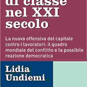 “La lotta di classe nel XXI secolo”, Lidia Undiemi: Una nuova offensiva del capitale contro i lavoratori 