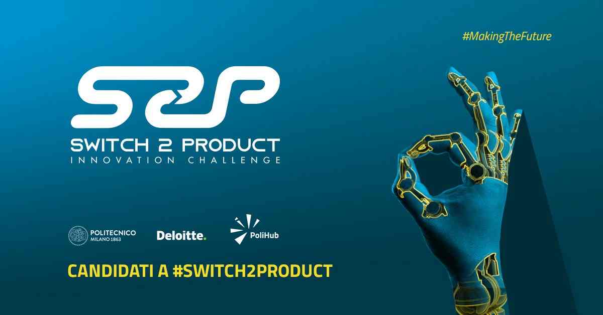 Switch2Product, al via la Innovation Challenge del Politecnico di Milano, Deloitte e PoliHub. Come candidarsi