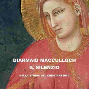 Cristianesimo, il silenzio nella sua storia, saggio Diarmaid Macculloch,da prima del mondo ai monaci