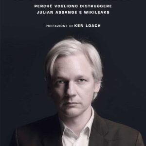 Julian Assange deve morire? Un libro di Stefania Maurizi sulla vicenda del fondatore di WikiLeaks