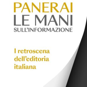 Informazione, in che mani sei? un libro di Paolo Panerai rivela fatti inediti della storia dell'editoria italiana, quel giorno che Agnelli gli disse
